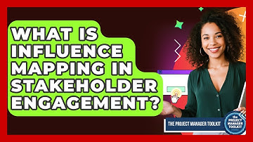What Is Influence Mapping In Stakeholder Engagement? - The Project Manager Toolkit