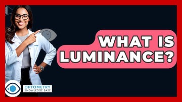 What Is Luminance? - Optometry Knowledge Base