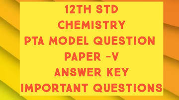 12th STD CHEMISTRY PTA MODEL QUESTION PAPER V ANSWER KEY