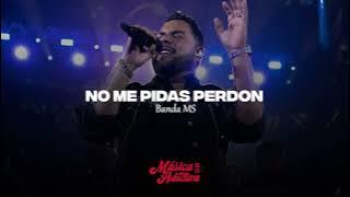 No Me Pidas Perdon - Banda MS (LETRA/LYRICS)