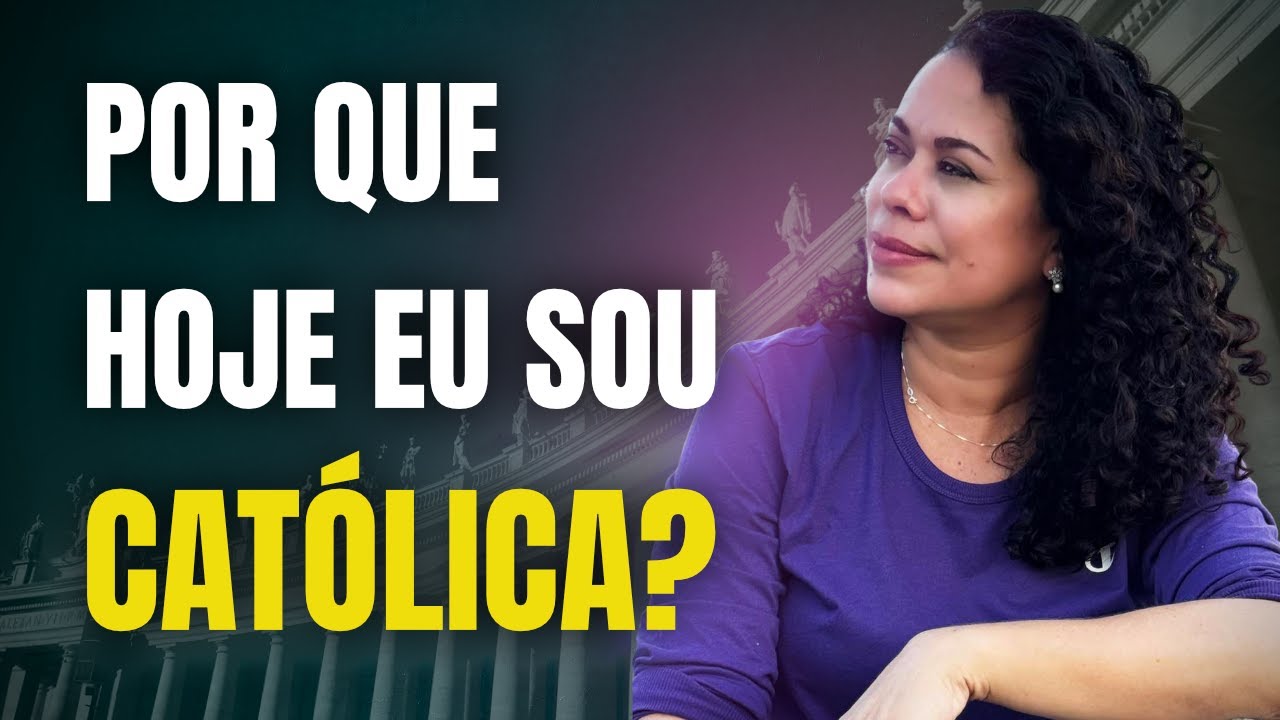 Minha Trajetória de Retorno à Igreja Católica | Por Que sou Católica