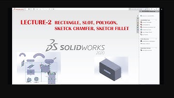 Lecture 2: Solidworks Tutorial | Rectangle | Polygon | Slot | Sketch Fillet & Chamfer | Extruded Cut