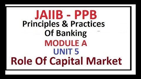 Principles And Practices Of Banking | Unit 5 | Role Of Capital Market | JAIIB | Module A