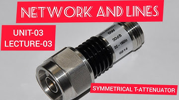 SYMMETRICAL T-ATTENUATOR||UNIT-03||LECTURE-03||NETWORK AND LINES