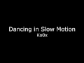 Dancing in Slow Motion (dism) - Ko0x