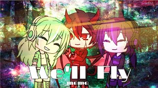 //We'll Fly// MEME (Gacha Life)