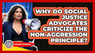 Why Do Social Justice Advocates Criticize The Non-Aggression Principle? - Learn About Libertarianism