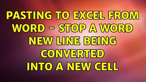 Pasting to Excel from Word - stop a Word new line being converted into a new cell (2 Solutions!!)