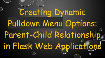 Creating Dynamic Pulldown Menu Options: Parent-Child Relationship in Flask Web Applications