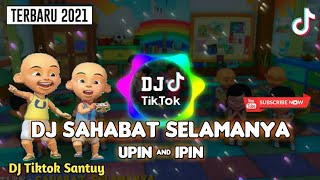DJ SAHABAT SELAMANYA - UPIN & IPIN | Remix Tiktok Terbaru | Fullbass santuyy