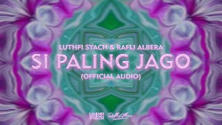 Luthfi Syach, Rafli Albera - Si Paling Jago (Official Audio)