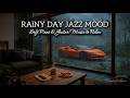 Rainy Day Jazz Mood • Soft Piano &amp; Guitar Music to Relax