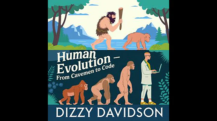 Human Evolution – From Cavemen to Code: Tracing Our Journey Through Time - Dizzy Davidson