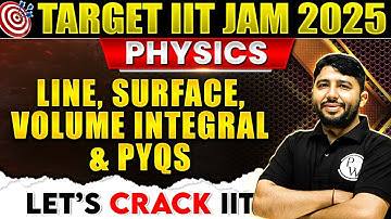 IIT JAM 2025: Line, Surface, Volume Integral & PYQs - Vector Calculus for IIT JAM | IIT JAM Physics
