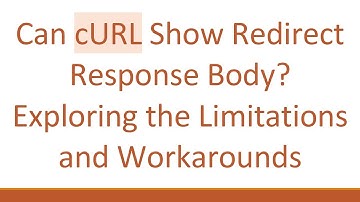 Can cURL Show Redirect Response Body? Exploring the Limitations and Workarounds