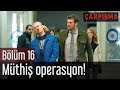 Çarpışma 16. Bölüm - Müthiş Operasyon!