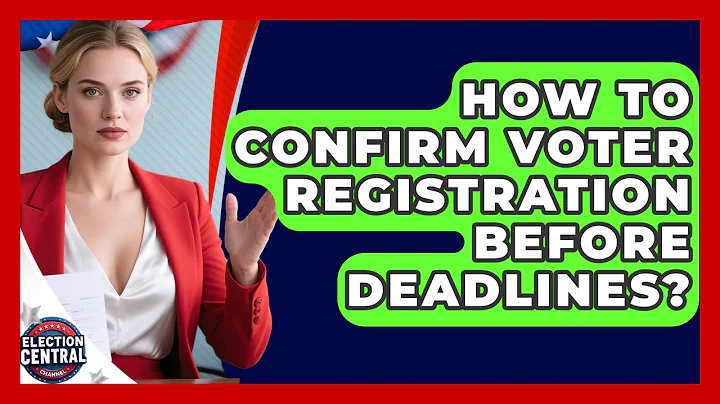 How To Confirm Voter Registration Before Deadlines? - Election Central Channel