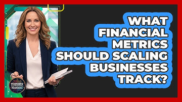 What Financial Metrics Should Scaling Businesses Track?