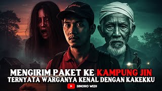 MENGIRIM PAKET KE KAMPUNG JIN. TERNYATA SEMUA WARGANYA KENAL DENGAN KAKEK,KU