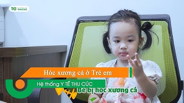 Bé ơi đừng khóc - Hóc xương cá đã có TCI