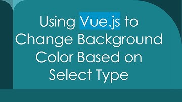 Using Vue.js to Change Background Color Based on Select Type
