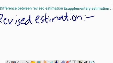 Difference between revised estimation & supplementary estimation