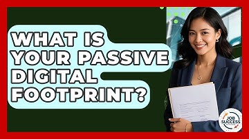 What Is Your Passive Digital Footprint? - Job Success Network