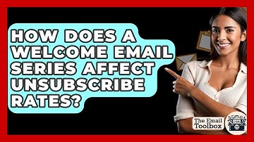 How Does A Welcome Email Series Affect Unsubscribe Rates? - TheEmailToolbox.com