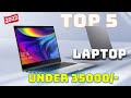 Top 5 Laptops under 35000/- in India