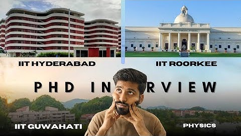 PhD Interview Experience at IITs | IIT Hyderabad | IIT Roorkee | IIT Guwahati | Physics | Questions?