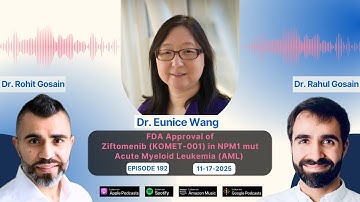 FDA Approval of Ziftomenib (KOMET-001) in NPM1 mut Acute Myeloid Leukemia (AML) – Dr. Eunice Wang