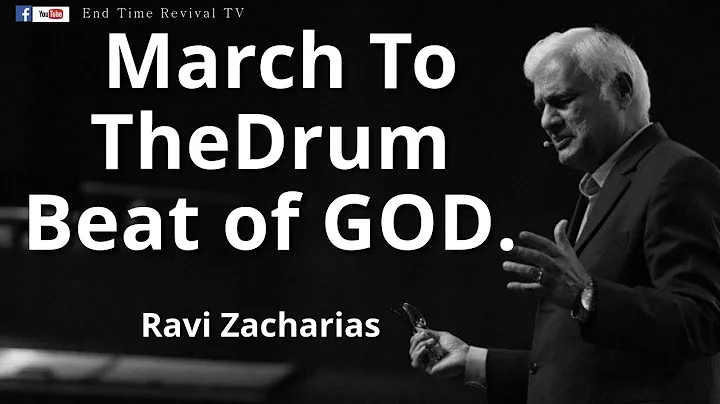 RAVI ZACHARIAS II MARCH TO THE DRUM BEAT OF GOD II