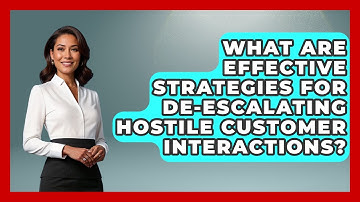 What Are Effective Strategies For De-escalating Hostile Customer Interactions?