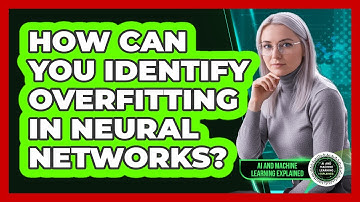 How Can You Identify Overfitting In Neural Networks?