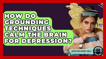 How Do Grounding Techniques Calm The Brain For Depression? - Depression Support Circle