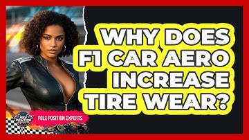 Why Does F1 Car Aero Increase Tire Wear? - Pole Position Experts