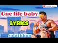 One life baby song lyrics  sahil khan song lyrics  one life baby