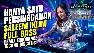 DJ Hanya Satu Persinggahan Saleem Iklim Remix Eurodance Techno Full Bass 