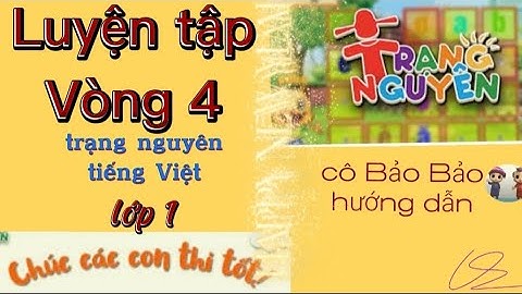 Trạng nguyên tiếng việt lớp 1 LUYỆN TẬP VÒNG 4 mới nhất