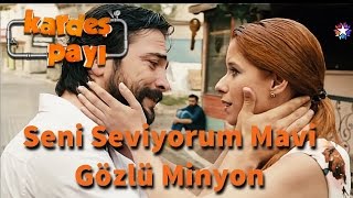 Kardeş Payı 22.Bölüm - Seni seviyorum mavi gözlü minyon!