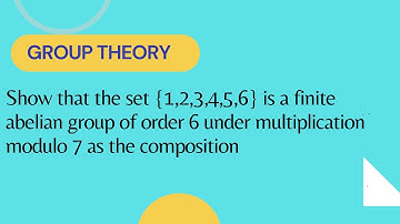 Show that set {1,2,3,4,5,6} is finite  grp of order 6 under multiplication modulo 7 as  composition