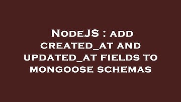 NodeJS : add created_at and updated_at fields to mongoose schemas