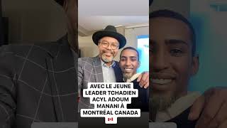AVEC LE JEUNE LEADER TCHADIEN ACYL ADOUM MANANY À MONTRÉAL AU CANADA ??