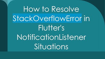 How to Resolve StackOverflowError in Flutter