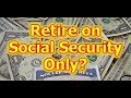 Retire on Social Security at 62?  No 401K / Savings.