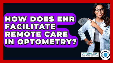 How Does EHR Facilitate Remote Care In Optometry? - Optometry Knowledge Base