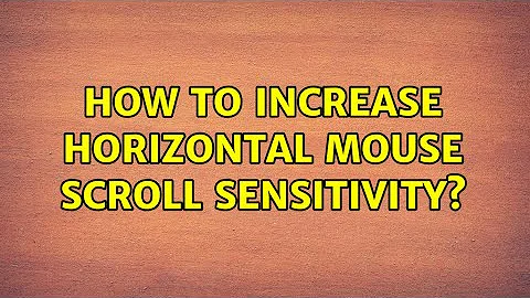 How to increase horizontal mouse scroll sensitivity? (2 Solutions!!)