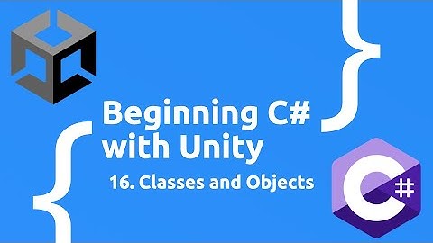 Classes and Objects - Beginning C# with Unity (2024 Edition)
