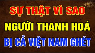 Sự Thật Vì Sao NGƯỜI THANH HOÁ Bị Cả Việt Nam GHÉT? | Ngẫm Sử Thi
