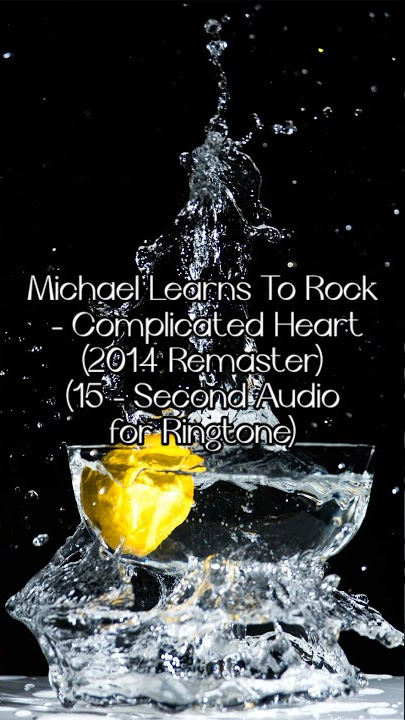 Michael Learns To Rock (MLTR) - Complicated Heart (2014 Remaster) (15-Second Ringtone Audio) (18)